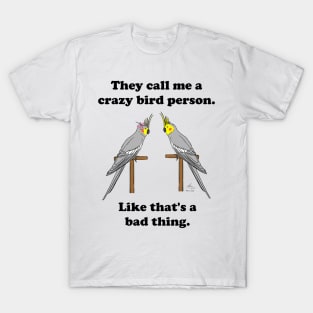 Crazy Bird Person with Cockatiels T-Shirt